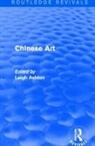 Leigh Ashton, Leigh Ashton, Ashton Leigh - Routledge Revivals: Chinese Art (1935)