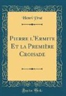 Henri Prat - Pierre l'Ermite Et la Première Croisade (Classic Reprint)