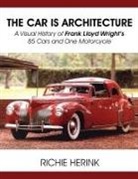 Richie Herink - The Car Is Architecture - A Visual History of Frank Lloyd Wright's 85 Cars and One Motorcycle