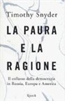 Timothy Snyder - La paura e la ragione. Il collasso della democrazia in Russia, Europa e America