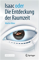 Martin Bäker - Isaac oder Die Entdeckung der Raumzeit