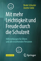 Anette Fahle, Beat Schuster, Beate Schuster, Claudia Styrsky - Mit mehr Leichtigkeit und Freude durch die Schulzeit