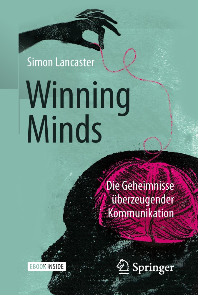 Simon Lancaster - Winning Minds Die Geheimnisse überzeugender Kommunikation. Mit E-Book