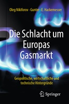 Gunter-E Hackemesser, Gunter-E. Hackemesser, Gunther-E. Hackemesser, Ole Nikiforov, Oleg Nikiforov - Die Schlacht um Europas Gasmarkt