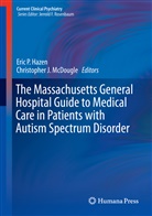 Eric Hazen, Eric P. Hazen, J McDougle, J McDougle, Christopher McDougle, Christopher J. McDougle... - The Massachusetts General Hospital Guide to Medical Care in Patients with Autism Spectrum Disorder