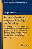 Tareq Ahram, Tareq Z. Ahram, Tare Z Ahram, Tareq Z Ahram - Advances in Human Factors in Wearable Technologies and Game Design