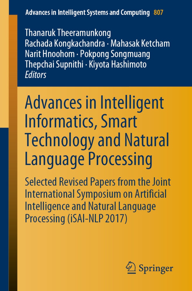 Kiyota Hashimoto, Narit Hnoohom, Mahasak Ketcham, Mahsak Ketcham, Mahasak Ketcham et al, Rachad Kongkachandra... - Advances in Intelligent Informatics, Smart Technology and Natural Language Processing - Selected Revised Papers from the Joint International Symposium on Artificial Intelligence and Natural Language Processing (iSAI-NLP 2017)