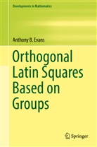 Anthony Evans, Anthony B Evans, Anthony B. Evans - Orthogonal Latin Squares Based on Groups