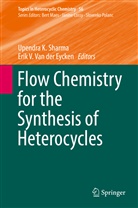 Erik V. van der Eycken, Upendr K Sharma, Upendra K Sharma, Upendra K. Sharma, V Van der Eycken, V Van der Eycken... - Flow Chemistry for the Synthesis of Heterocycles