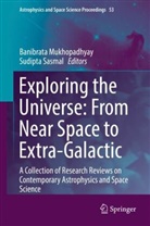 Banibrat Mukhopadhyay, Banibrata Mukhopadhyay, Sasmal, Sasmal, Sudipta Sasmal - Exploring the Universe: From Near Space to Extra-Galactic