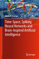 Nikola K Kasabov, Nikola K. Kasabov - Time-Space, Spiking Neural Networks and Brain-Inspired Artificial Intelligence