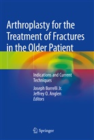 Jeffrey O. Anglen, Joseph Borrelli, Josep Borrelli Jr, Joseph Borrelli Jr, Joseph Borrelli Jr., O Anglen... - Arthroplasty for the Treatment of Fractures in the Older Patient
