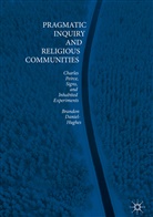 Brandon Daniel-Hughes - Pragmatic Inquiry and Religious Communities
