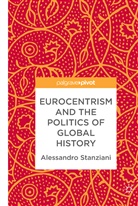 Alessandro Stanziani - Eurocentrism and the Politics of Global History