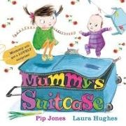 Pip Jones,  Jones Pip, Laura Hughes,  Hughes Laura - Mummy's Suitcase