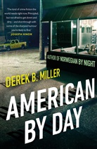 Derek B Miller, Derek B. Miller, Miller Derek B. - American By Day