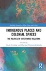 Nicole Gombay, Nicole Palomino-Schalscha Gombay, Marcela Palomino-Schalscha, Nicole Gombay, Gombay Nicole, Marcela Palomino-Schalscha - Indigenous Places and Colonial Spaces
