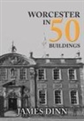 James Dinn - Worcester in 50 Buildings