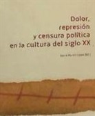 David Martín López - Dolor, represión y censura política en la cultura del siglo XX