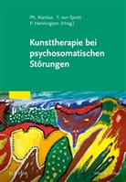 Flora Gräfin Spreti, Flora Gräfin von Spreti, Flora Gräfin von von Spreti, Peter Henningsen, Philipp A. Martius, Flor Spreti... - Kunsttherapie bei psychosomatischen Störungen