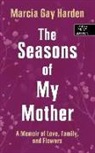 Marcia Gay Harden - The Seasons of My Mother