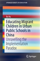 Bo Hu - Educating Migrant Children in Urban Public Schools in China