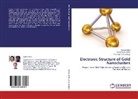 Amarjyoti Choudhury, Ajant Deka, Ajanta Deka, Ramesh C Deka, Ramesh Ch Deka, Ramesh Ch. Deka - Electronic Structure of Gold Nanoclusters