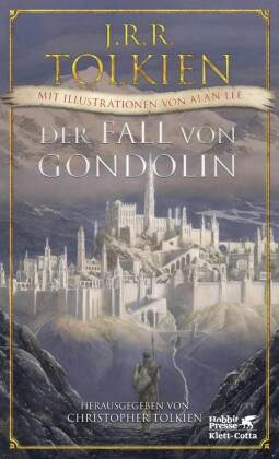 John Ronald Reuel Tolkien, Alan Lee, Christopher Tolkien - Der Fall von Gondolin - Mit Illustrationen von Alan Lee