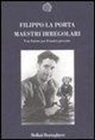 Filippo La Porta - Maestri irregolari. Una lezione per il nostro presente