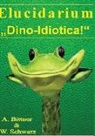 Andrea Bittner, Andreas Bittner, Wolfgang Schwarz - Elucidarium: "Dino-Idiotica"