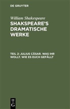 William Shakespeare, William Shakspeare, Augus Wilhelm [Übers ] Schlegel, August Wilhelm [Übers ] Schlegel - William Shakespeare: Shakspeare's dramatische Werke - 2: Julius Cäsar. Was Ihr wollt. Wie es euch gefällt