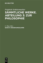 Friedrich Schleiermacher, C. Platz - Friedrich Schleiermacher: Sämmtliche Werke. Abteilung 3: Zur Philosophie - Band 9: Erziehungslehre