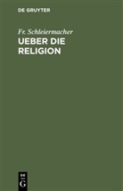Fr. Schleiermacher, Friedrich Schleiermacher, Friedrich Daniel Ernst Schleiermacher - Ueber die Religion