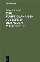 Eduard Schmidt - Zur fünfzigjährigen Jubelfeier der neuen Philosophie