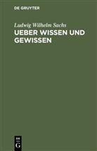 Ludwig Wilhelm Sachs - Ueber Wissen und Gewissen
