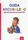 M. Cikada, Marzia Cikada, A. Ghisoni, Alice Ghisoni, B. Paoli, Bernardo Paoli - Guida arcobaleno. Tutto ciò che devi sapere sul mondo LGBT+