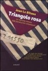 Jean Le Bitoux - Triangolo rosa. La memoria rimossa delle persecuzioni omosessuali