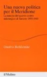 Onofrio Bellifemine - Una nuova politica per il Meridione. La nascita del quarto centro siderurgico di Taranto (1955-1960)
