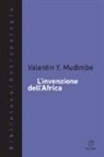 Valentin Y. Mudimbe, G. Muzzopappa - L'invenzione dell'Africa