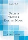Cesare Lombroso - Delitti Vecchi e Delitti Nuovi (Classic Reprint)