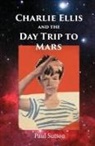 Paul Sutton - Charlie Ellis and the Day Trip to Mars