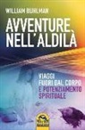 William Buhlman - Avventure nell'aldilà. Viaggi fuori dal corpo e potenziamento spirituale