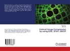 Aarti Chugh, Charu Jain - Colored Image Compression by using EZW, SPIHT, EBCOT