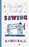 Karen Ball, Ball Karen - Little Book of Sewing