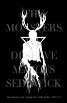 Marcus Sedgwick - The Monsters We Deserve
