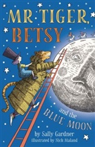 Sally Gardner, Gardner Sally, Nick Maland, Nick Maland - Mr Tiger, Betsy and the Blue Moon