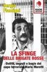 Sergio Flamigni - La sfinge delle Brigate Rosse. Delitti, segreti e bugie del capo terrorista Mario Moretti