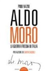 Pino Nazio - Aldo Moro. La guerra fredda in Italia