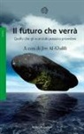 J. Al-Khalili - Il futuro che verrà. Quello che gli scienziati possono prevedere