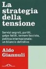 Aldo Giannuli - La strategia della tensione. Servizi segreti, partiti, golpe falliti, terrore fascista, politica internazionale: un bilancio definitivo